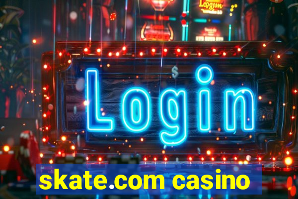 skate.com casino